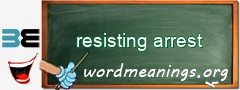 WordMeaning blackboard for resisting arrest